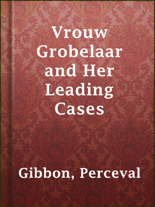 Title details for Vrouw Grobelaar and Her Leading Cases by Perceval Gibbon - Available